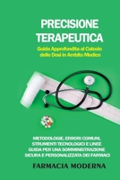 Precisione Terapeutica: Metodologie, Errori Comuni, Strumenti Tecnologici e Linee Guida per una Somministrazione Sicura e Personalizzata dei Farmaci (Italian Edition) B0CMW74R8Z Book Cover