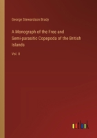 A Monograph of the Free and Semi-parasitic Copepoda of the British Islands: Vol. II 3368629166 Book Cover