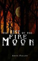 The Rise of the Fire Moon 1620301709 Book Cover