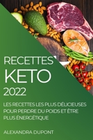 Recettes Keto 2022: Les Recettes Les Plus Délicieuses Pour Perdre Du Poids Et Être Plus Énergétique 1804508306 Book Cover