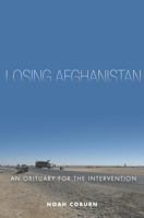Losing Afghanistan: An Obituary for the Intervention 0804797773 Book Cover