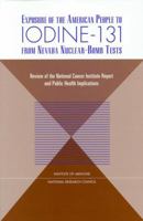 Exposure of the American People to Iodine-131 from Nevada Nuclear-Bomb Tests: Review of the National Cancer Institute Report and Public Health Implications 030906175X Book Cover