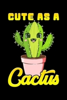 Cute As A Cactus: Cute As a Cactus Adorable Succulent Cactus Lover's Blank Composition Notebook for Journaling & Writing (120 Lined Pages, 6" x 9") 1711106062 Book Cover