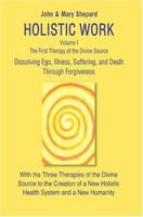 Holistic Work: Volume I The First Therapy of the Divine Source 0595335756 Book Cover