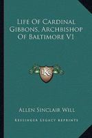 Life of Cardinal Gibbons, Archbishop of Baltimore V1 1162986697 Book Cover