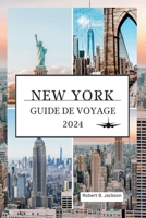 NEW YORK GUIDE DE VOYAGE 2024: Un guide détaillé mis à jour sur la planification de voyages pour découvrir le plus grand de New York (French Edition) B0CTYH8LP1 Book Cover