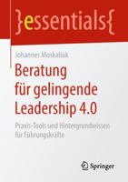 Beratung Für Gelingende Leadership 4.0: Praxis-Tools Und Hintergrundwissen Für Führungskräfte 3658237074 Book Cover