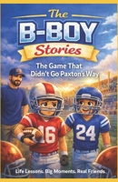 The B-Boy Stories Vol. 1 - The Game That Didn't Go Paxtons Way B0GL8LLS5B Book Cover