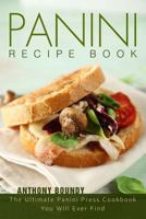 Panini Recipe Book: The Ultimate Panini Press Cookbook You Will Ever Find 1546307656 Book Cover