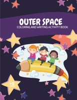 Outer space - Coloring and Writing Activity Book: A book to learn and color B0CVTJ6GVD Book Cover