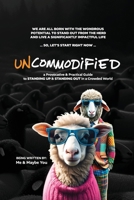 UNCOMMODiFiED: a Provocative & Practical Guide to STANDiNG UP & STANDiNG OUT in a Crowded World 1989148115 Book Cover