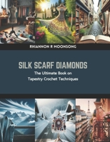 Silk Scarf Diamonds: The Ultimate Book on Tapestry Crochet Techniques B0CRF4P8JY Book Cover