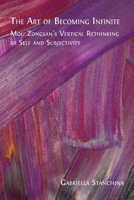 The Art of Becoming Infinite: Mou Zongsan's Vertical Rethinking of Self and Subjectivity 1805114778 Book Cover