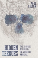 Hidden Terrors: The Scourge of Cholera in Jackson's America 0197772080 Book Cover