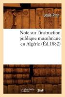 Note sur l'instruction publique musulmane en Algérie (Éd.1882) (Histoire) 2012753345 Book Cover