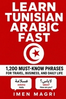Learn Tunisian Arabic Fast: 1,200 Must-Know Phrases for Travel, Business, and Daily Life B0H4LW2FCQ Book Cover