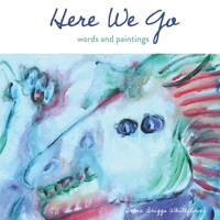 Here We Go: Words and Paintings B0FR2NH47M Book Cover