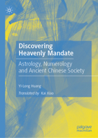 Discovering Heavenly Mandate: Astrology, Numerology and Ancient Chinese Society 9819637996 Book Cover