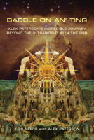 Babble on an' ting: Alex Paterson's Incredible Journey Beyond the Ultraworld with The Orb 1787602338 Book Cover