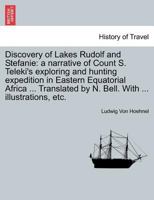 Discovery of Lakes Rudolf and Stefanie: A Narrative of Count Samuel Teleki's Exploring & Hunting Expedition in Eastern Equatorial Africa in 1887 & 1888; Volume 2 101640770X Book Cover