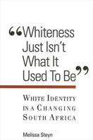 Whiteness Just Isn't What It Used to Be: White Identity in a Changing South Africa 0791450805 Book Cover