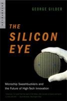 The Silicon Eye: How a Silicon Valley Company Aims to Make All Current Computers, Cameras, and Cell Phones Obsolete (Enterprise) 0393057631 Book Cover
