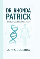 DR. RHONDA PATRICK: The Science of a Healthier Future B0FNJSJ8V1 Book Cover