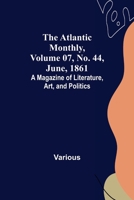 The Atlantic Monthly, Volume 07, No. 44, June, 1861; A Magazine of Literature, Art, and Politics 9356017891 Book Cover