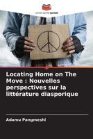 Locating Home on The Move: Nouvelles perspectives sur la littérature diasporique 6205620359 Book Cover