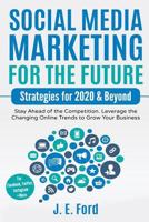 Social Media Marketing for the Future: Strategies for 2020 & Beyond: Stay Ahead of the Competition. Leverage Changing Online Trends to Grow Your Business (For Facebook, Twitter, Instagram +More) 1729136516 Book Cover