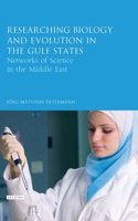 Researching Biology and Evolution in the Gulf States: Networks of Science in the Middle East 0755650352 Book Cover