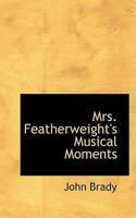 Mrs. Featherweight's Musical Moments 1120650895 Book Cover