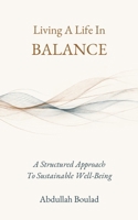 Living a Life in Balance: A Holistic Guide for Physical, Mental, Social, Spiritual Health & Performance 3907427009 Book Cover