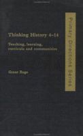 Thinking History 4-14: Teaching, Learning, Curricula and Communities (Primary Directions Series) 0750708727 Book Cover