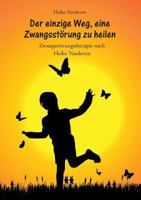 Der einzige Weg, eine Zwangsstörung zu heilen: Zwangsstörungstherapie nach Heiko Vandeven 3752848405 Book Cover