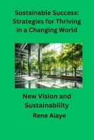Sustainable Success: Strategies for Thriving in a Changing World: New Vision and Sustainability B0CWKT2QY4 Book Cover
