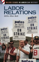 Labor Relations (Major Issues in American History) 0313318646 Book Cover