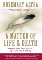 A Matter of Life and Death: Remarkable True Stories of Hope and Healing 1585425532 Book Cover