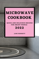 Microwave Cookbook 2022: Quick and Delicious Recipes for Smart People 1803504269 Book Cover