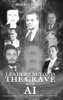 Leaders Beyond the Grave with AI: Conversations with Presidents and Prime Ministers Who Shaped the World 9632502450 Book Cover