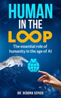 Human in the Loop: The Essential Role of Humanity in the Age of AI B0DV4SL345 Book Cover