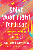 Shine Your Light for Jesus: 52 Heart-to-Heart Devotions for Girls null Book Cover