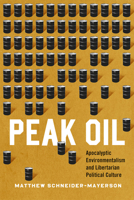 Peak Oil: Apocalyptic Environmentalism and Libertarian Political Culture 022628526X Book Cover