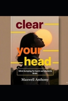 Clear your head: Dumping for burnt-out students Brain B0FPD3CV84 Book Cover