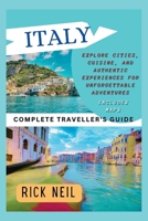 ITALY (Complete Traveller's Guide): Explore Cities, Cuisine, and Authentic Experiences for Unforgettable Adventures (includes maps) B0CTWCCWL2 Book Cover