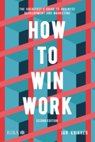 How to Win Work: The architect's guide to business development and marketing 1859469329 Book Cover