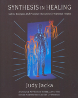 Synthesis in Healing: Subtle Energies and Natural Therapies for Optimal Health 1571742980 Book Cover