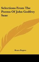 Selections From The Poems Of John Godfrey Saxe 0548461376 Book Cover