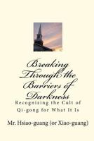 Breaking Through the Barriers of Darkness: Recognizing the Cult of Qi-gong for What It Is 1448630460 Book Cover