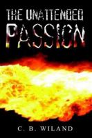 The Unattended Passion 1410733246 Book Cover